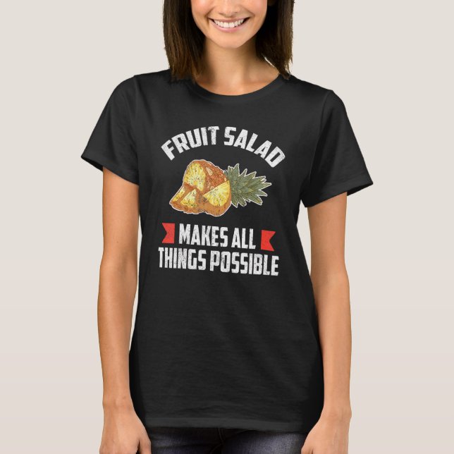 Fruit Salad Makes All Things Possible T-Shirt (Front)