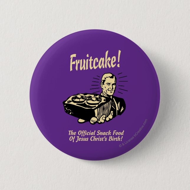Fruitcake! The Snack Food of Jesus' Birth 2 Inch Round Button (Front)