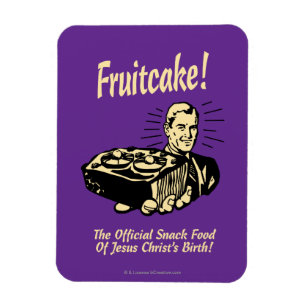 Fruitcake! The Snack Food of Jesus' Birth Magnet