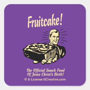 Fruitcake! The Snack Food of Jesus' Birth Square Sticker