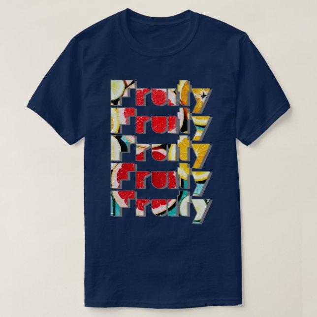 Fruity Fruity Fruity Fruity Fruity T-Shirt (Design Front)