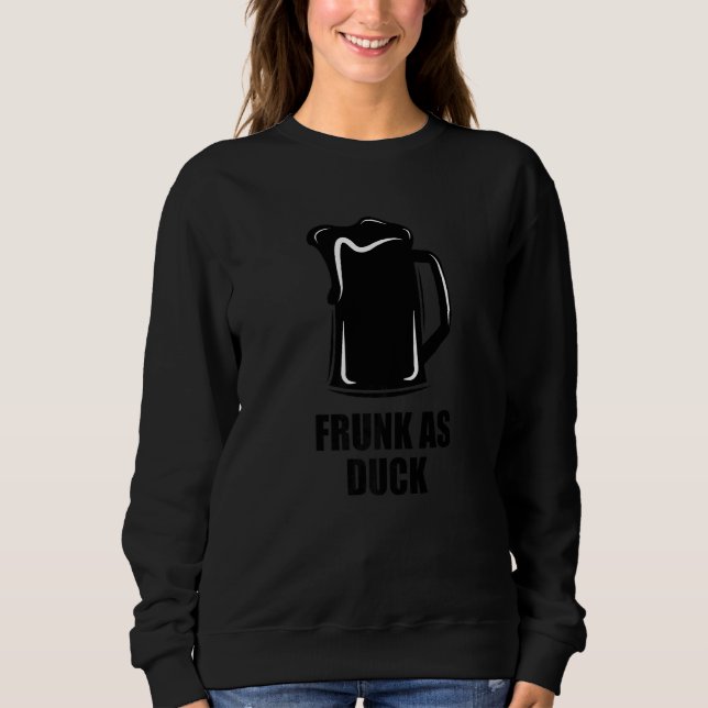 Frunk As Duck   Drinking Sweatshirt (Front)