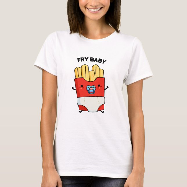 Fry Baby Funny French Fries Pun  T-Shirt (Front)