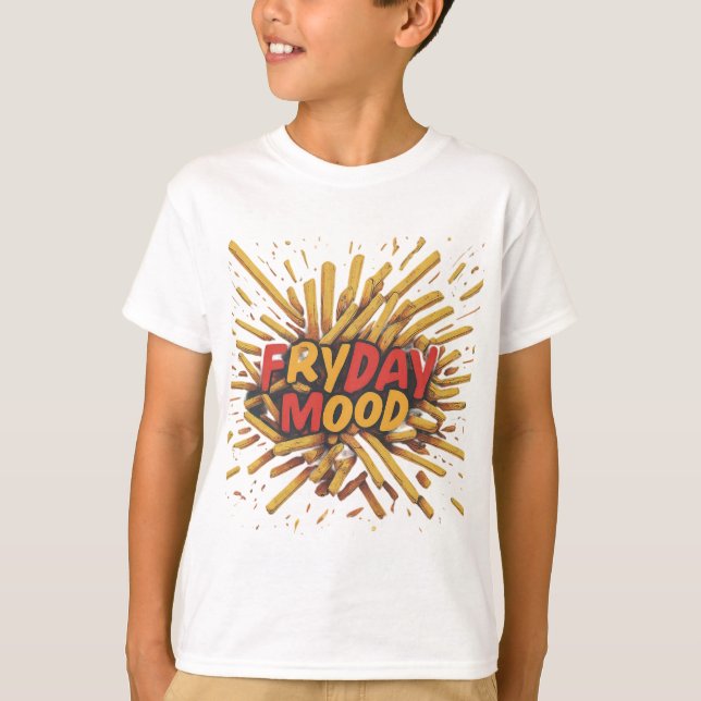 "Fry Day Mood" T-Shirt (Front)