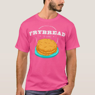 Frybread Is Life Native American Food graphic  T-Shirt