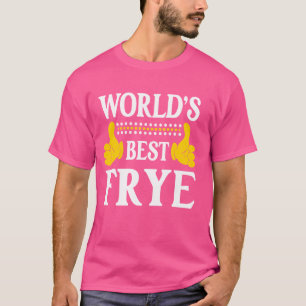 Frye Surname Funny Team Family Last Name World's B T-Shirt
