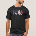 FU45 Anti Trump Very Patriotic Funny American Flag T-Shirt<br><div class="desc">FU45 Anti Trump Very Patriotic Funny American Flag Sarcastic T Shirt</div>