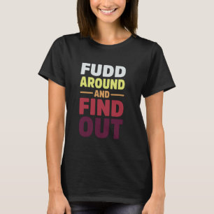 Fudd Around and Find Out Vintage Sarcastic for Men T-Shirt
