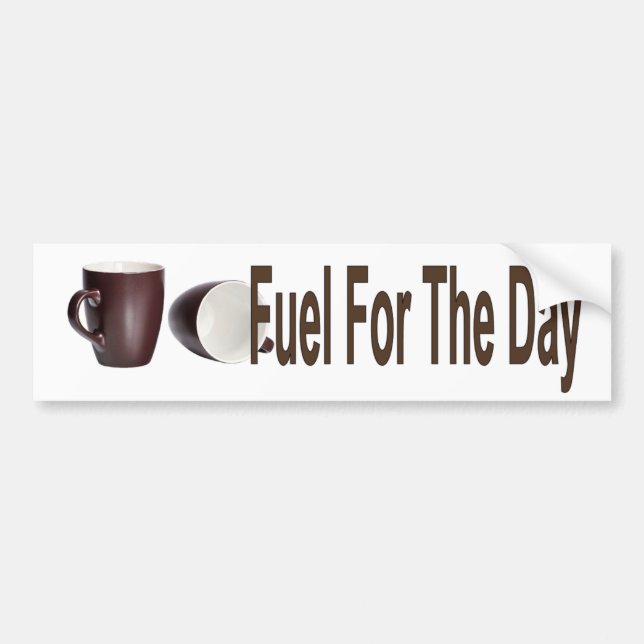 Fuel For The Day Bumper Sticker (Front)