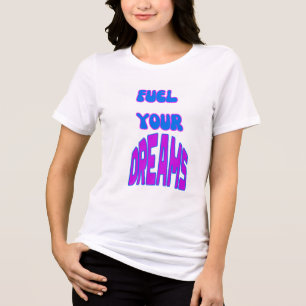  Fuel Your Dreams Motivational T-Shirt Tri-Blend Shirt