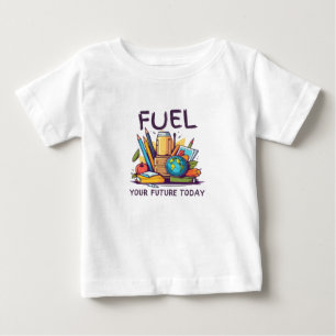 Fuel Your Future Today Baby T-Shirt