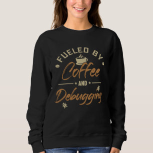 Fueled by Coffee and Debugging Full Stack Software Sweatshirt
