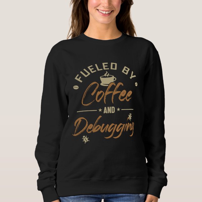 Fueled by Coffee and Debugging Full Stack Software Sweatshirt (Front)