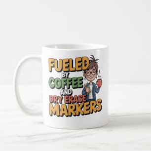 Fueled By Coffee And Dry Erase Markers Teacher Cof Mug