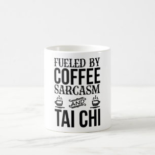 Fueled By Coffee Sarcasm And Tai Chi  Mug