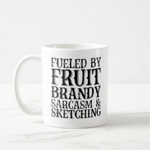 Fueled By Fruit Brandy Sarcasm And Sketching Coffee Mug