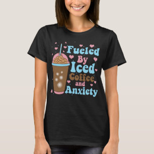 Fueled By Iced Coffee and Anxiety, Funny Retro Gro T-Shirt