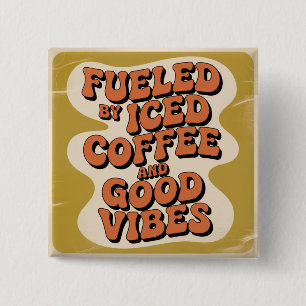 Fueled By Iced Coffee And Good Vibes 2 Inch Square Button