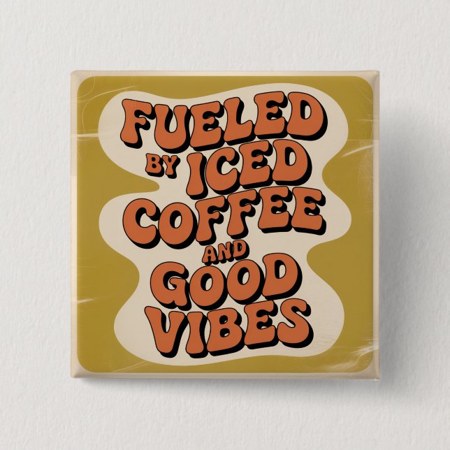 Fueled By Iced Coffee And Good Vibes 2 Inch Square Button (Front)