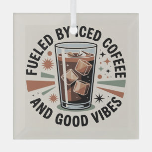 Fueled By Iced Coffee And Good Vibes Glass Ornament