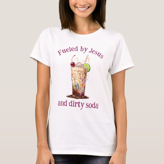 Fueled by Jesus and Dirty Soda Christian T-Shirt (Devant)