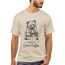Fueled by Love & Coffee Funny Bear T-Shirt 