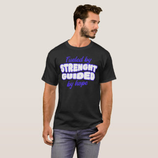 Fueled by strength, guided by hope T-Shirt