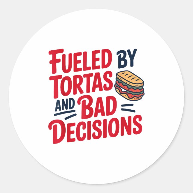 Fueled By Tortas And Bad Decisions Funny Tortas  Classic Round Sticker (Front)