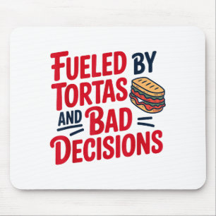Fueled By Tortas And Bad Decisions Funny Tortas Mouse Pad