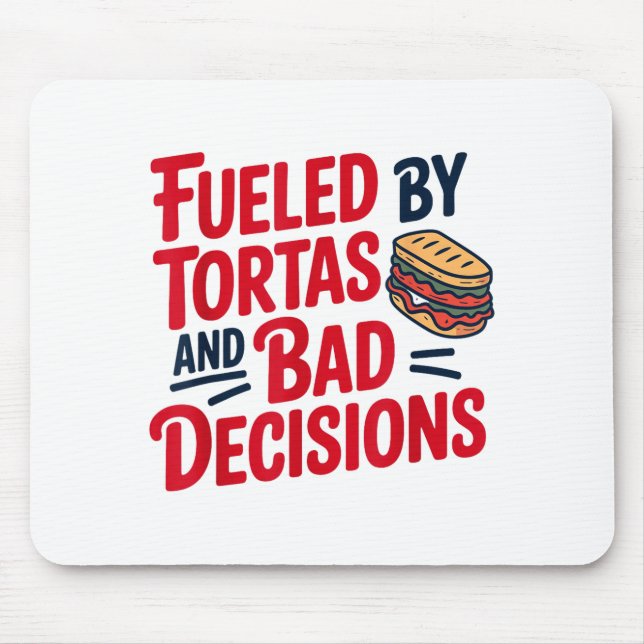 Fueled By Tortas And Bad Decisions Funny Tortas  Mouse Pad (Front)