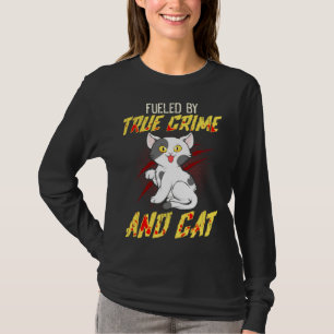 Fueled by True Crime And Cat T-Shirt