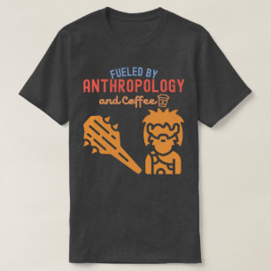 Fuelled by Anthropology and Coffee T-Shirt
