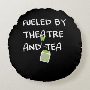 Fuelled By Atre And Tea Musical Acting Acter Actor Round Pillow