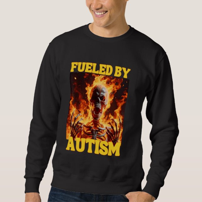 Fuelled By Autism Funny Cringe Hard Skeleton Meme  Sweatshirt (Front)
