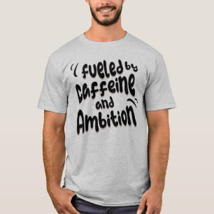 Fuelled By Caffeine And Ambition Doctoral Phd Grad T-Shirt