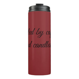 Fuelled by caffeine and candles. thermal tumbler