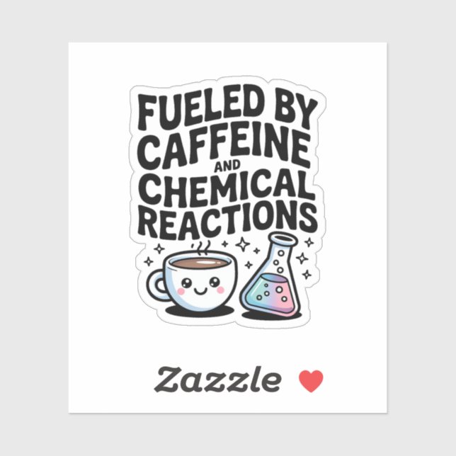 Fuelled by Caffeine and Chemical Reactions Science (Sheet)