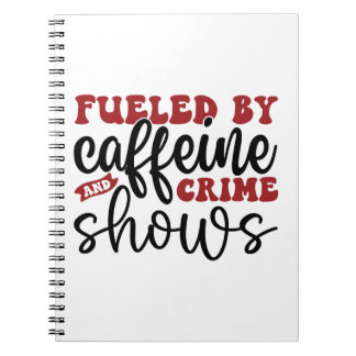 Fuelled by caffeine and crime shows notebook