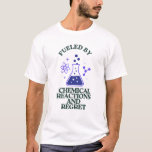 Fuelled by Chemical Reactions and Regret T-Shirt<br><div class="desc">Ideal for those who bond over beakers and blown-up labs.</div>