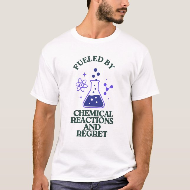 Fuelled by Chemical Reactions and Regret T-Shirt (Front)