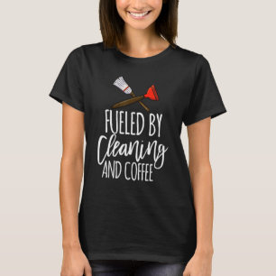 Fuelled By Cleaning And Coffee Funny Men Cleaning T-Shirt
