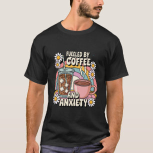 Fuelled By Coffee And Anxiety Retro Funny Caffeine T-Shirt