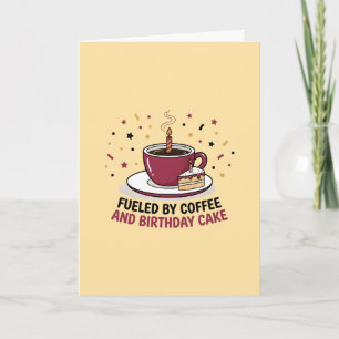 Fuelled by Coffee and Birthday Cake Mug Card