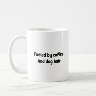 Fuelled by Coffee And Dog Hair Coffee Mug