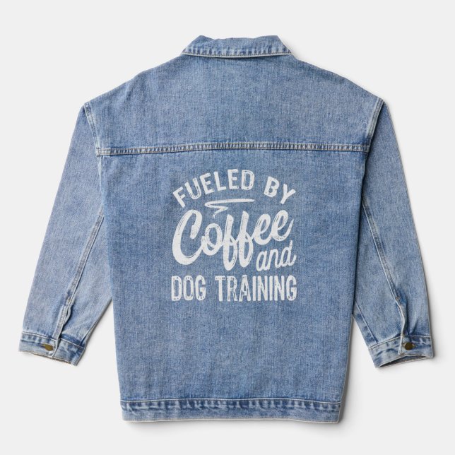Fuelled By Coffee And Dog Training  Dog Trainer  Denim Jacket (Back)