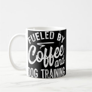 Fuelled By Coffee And Dog Training Dog Trainer Mug