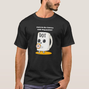 Fuelled By Coffee And Polkadot Crypto Funny Cute T-Shirt