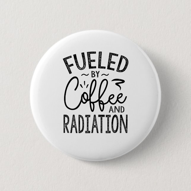 Fuelled By Coffee And Radiation 2 Inch Round Button (Front)
