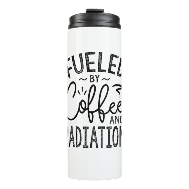 Fuelled By Coffee And Radiation Thermal Tumbler (Front)