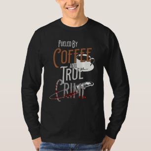 Fuelled By Coffee And True Crime Podcast Graphic T-Shirt